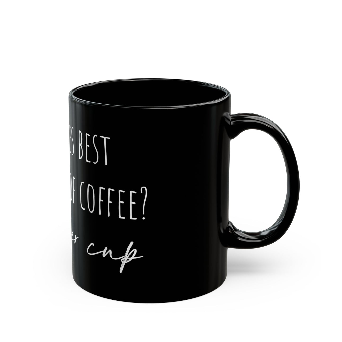 Black Mug (11oz, 15oz) - "What goes best with a cup of coffee, another cup"